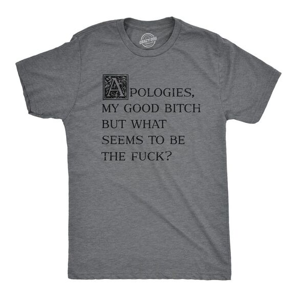 Mens Apologies My Good Bitch But What Seems to Be The  T Shirt Funny Joke - Picture 1 of 4